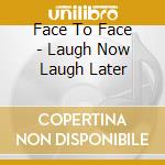 Face To Face - Laugh Now Laugh Later cd