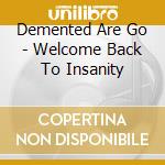 Demented Are Go - Welcome Back To Insanity cd musicale di Demented Are Go