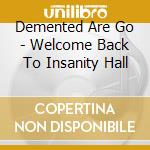 Demented Are Go - Welcome Back To Insanity Hall cd musicale di Demented Are Go