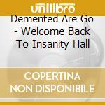 Demented Are Go - Welcome Back To Insanity Hall cd