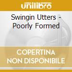 Swingin Utters - Poorly Formed cd musicale di Swingin Utters