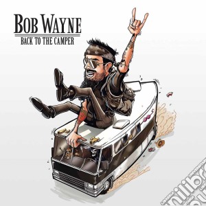 Bob Wayne - Back To The Camper cd musicale di Bob Wayne