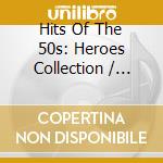 Hits Of The 50s: Heroes Collection / Various (2 Cd) cd musicale di Heroes