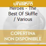 Heroes - The Best Of Skiffle / Various cd musicale di Heroes