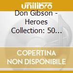 Don Gibson - Heroes Collection: 50 Classic Tracks (2-Cd) cd