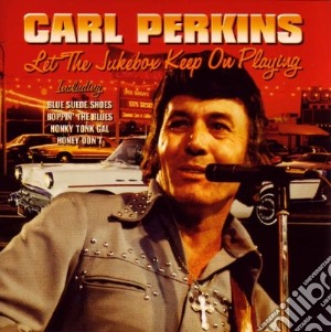 Carl Perkins - Let The Jukebox Keep On Playing cd musicale di Carl Perkins