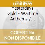 Yesterdays Gold - Wartime Anthems / Various cd