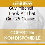 Guy Mitchell - Look At That Girl: 25 Classic Tracks cd