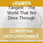 Tangent - The World That We Drive Through cd