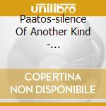 Paatos-silence Of Another Kind - Paatos-silence Of Another Kind cd