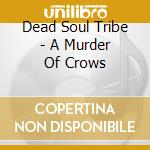Dead Soul Tribe - A Murder Of Crows cd
