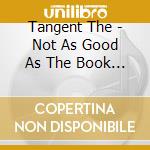Tangent The - Not As Good As The Book (2 Cd) cd