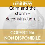 Calm and the storm - deconstruction & gh cd