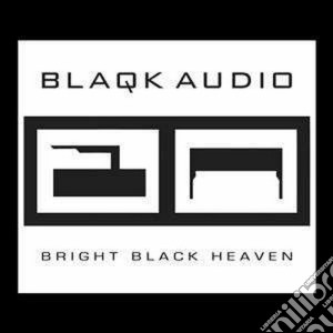 Blaqk Audio - Bright Black Heaven cd musicale di Audio Blaqk