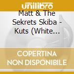 Matt & The Sekrets Skiba - Kuts (White Vinyl) cd