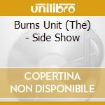 Burns Unit (The) - Side Show cd musicale di Unit Burns