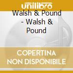 Walsh & Pound - Walsh & Pound cd