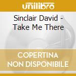 Sinclair David - Take Me There cd