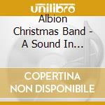 Albion Christmas Band - A Sound In The Frosty Air cd musicale di Albion Christmas Band The