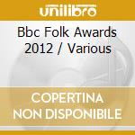 Bbc Folk Awards 2012 / Various cd musicale di Terminal Video