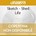 Sketch - Shed Life cd