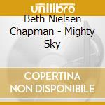 Beth Nielsen Chapman - Mighty Sky cd musicale di Beth Nielsen Chapman
