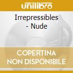Irrepressibles - Nude cd