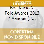 Bbc Radio 2 Folk Awards 2013 / Various (3 Cd) cd