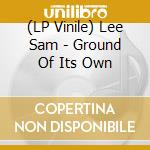 (LP Vinile) Lee Sam - Ground Of Its Own vinile