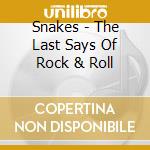 Snakes - The Last Says Of Rock & Roll cd
