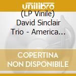 (LP Vinile) David Sinclair Trio - America Here'S My Boy / Lonelin (7') cd