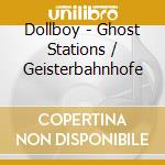 Dollboy - Ghost Stations / Geisterbahnhofe cd