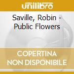 Saville, Robin - Public Flowers cd