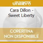 Cara Dillon - Sweet Liberty cd musicale di Cara Dillon