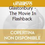 Glastonbury - The Movie In Flashback cd