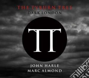 John Harle / Marc Almond - The Tyburn Tree Dark London cd musicale di Tree Tyburn