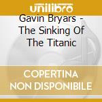 Gavin Bryars - The Sinking Of The Titanic cd