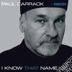 Paul Carrack - I Know That Name (Remastered) cd musicale di Paul Carrack