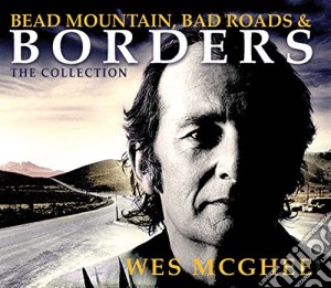 Wes Mcghee - Bead Mountain, Bad Roads, And Borders (3 Cd) cd musicale di Wes Mcghee