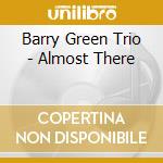 Barry Green Trio - Almost There