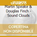 Martin Speake & Douglas Finch - Sound Clouds cd musicale di Martin Speake & Douglas Finch