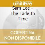 Sam Lee - The Fade In Time cd