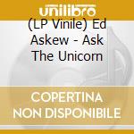 (LP Vinile) Ed Askew - Ask The Unicorn vinile