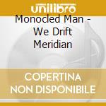 Monocled Man - We Drift Meridian cd