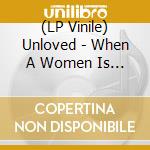 (LP Vinile) Unloved - When A Women Is Around vinile