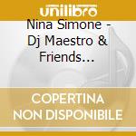 Nina Simone - Dj Maestro & Friends Present Nina Simone Remixed cd musicale di Nina Simone