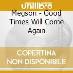 Megson - Good Times Will Come Again cd musicale di Megson
