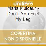 Maria Muldaur - Don'T You Feel My Leg cd musicale di Maria Muldaur