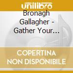 Bronagh Gallagher - Gather Your Greatness cd musicale di Bronagh Gallagher