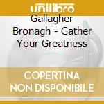 Gallagher Bronagh - Gather Your Greatness